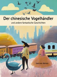 Der chinesische Vogelhändler - Gabriele Bärtels - E-Book