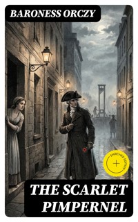 The Scarlet Pimpernel - Baroness Orczy - E-Book