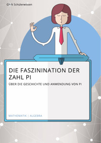 Die Faszination der Zahl Pi. Über die Geschichte und Anwendung von Pi - Charlotte Hielscher - E-Book