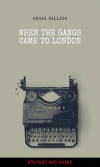 When the Gangs Came to London - Edgar Wallace - E-Book