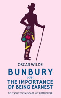 Bunbury oder The Importance Of Being Earnest: Oscar Wilde: Deutsche Textausgabe - Alexander Varell - E-Book