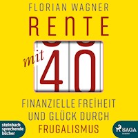 Rente mit 40 - Finanzielle Freiheit und Glück durch Frugalismus (Ungekürzt) - Florian Wagner - Hörbuch