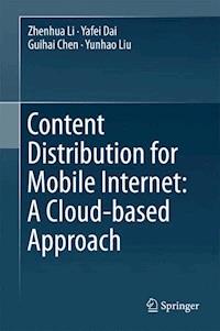 Content Distribution for Mobile Internet: A Cloud-based Approach - Zhenhua Li - E-Book