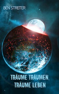 Träume träumen, Träume leben - Ben Streiter - E-Book