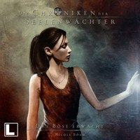 Das Böse erwacht - Die Chroniken der Seelenwächter, Band 13 (Ungekürzt) - Nicole Böhm - Hörbuch