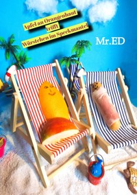 Apfel an Orangenhaut trifft Würstchen im Speckmantel Mit viel Spaß in die Wechseljahre von IHR und natürlich auch IHM - Eric Damster Mr. ED - E-Book