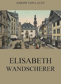 Elisabeth Wandscherer - Joseph von Lauff - E-Book