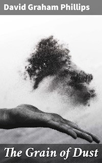 The Grain of Dust - David Graham Phillips - E-Book