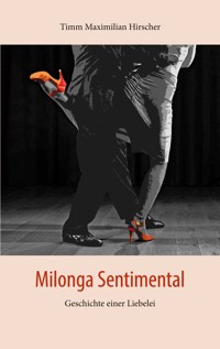 Milonga Sentimental - Timm Maximilian Hirscher - E-Book