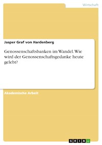Genossenschaftsbanken im Wandel. Wie wird der Genossenschaftsgedanke heute gelebt? - Jasper Graf von Hardenberg - E-Book