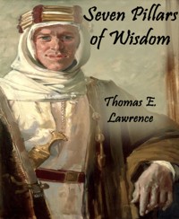 Seven Pillars of Wisdom (Annotated) - Thomas E. Lawrence - E-Book