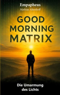 Good Morning Matrix - Mathias Altenhoff - E-Book