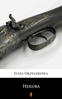 Hekuba - Eliza Orzeszkowa - E-Book