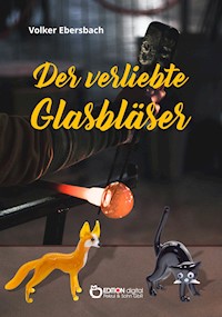 Der verliebte Glasbläser - Volker Ebersbach - E-Book