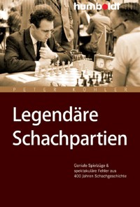 Legendäre Schachpartien - Peter Köhler - E-Book