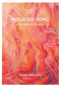 Moon Red Mumú : abrazando la luna - Rosana Edith Dotta - E-Book