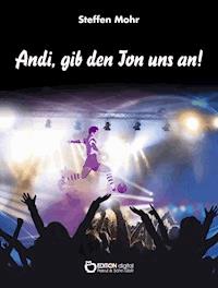 Andi, gib den Ton uns an! - Steffen Mohr - E-Book