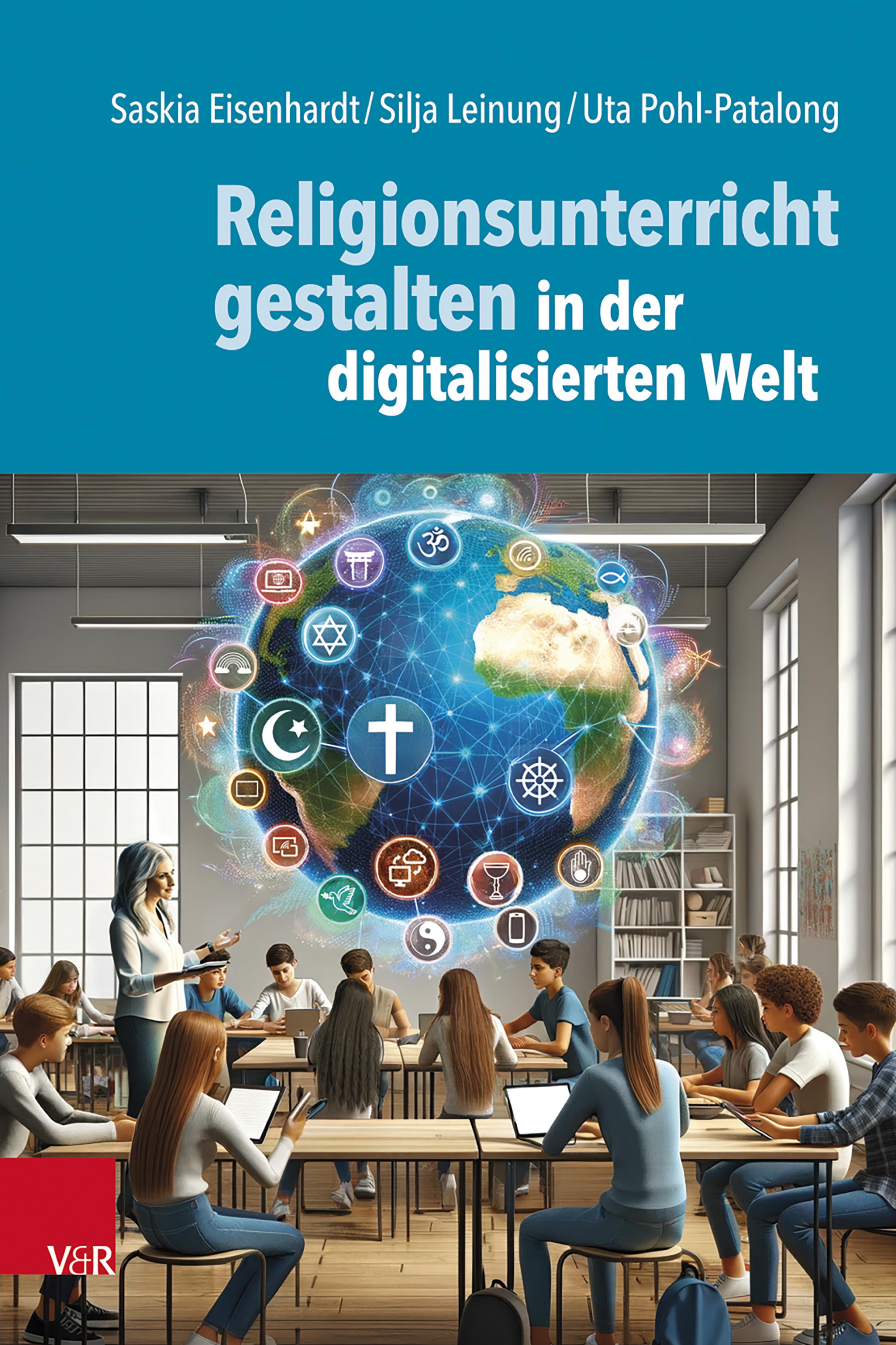 Religionsunterricht gestalten in der digitalisierten Welt - Saskia Eisenhardt - E-Book