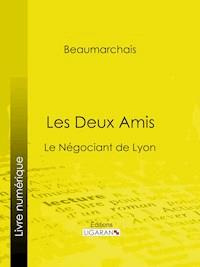 Les Deux Amis - Pierre Augustin Caron de Beaumarchais - E-Book