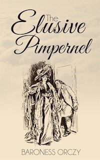 The Elusive Pimpernel - Baroness Emmuska Orczy - E-Book