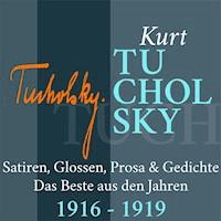 Kurt Tucholsky: Satiren, Glossen, Prosa und Gedichte - Kurt Tucholsky - Hörbuch