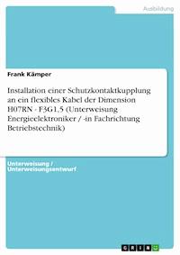 Installation einer Schutzkontaktkupplung an ein flexibles Kabel der Dimension H07RN - F3G1,5 (Unterweisung Energieelektroniker / -in Fachrichtung Betriebstechnik) - Frank Kämper - E-Book