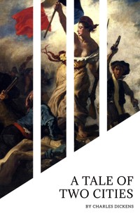 A Tale of Two Cities: A Timeless Journey Through Love, Sacrifice, and Revolution - Charles Dickens - E-Book