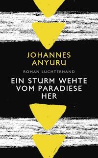 Ein Sturm wehte vom Paradiese her - Johannes Anyuru - E-Book