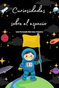 Curiosidades Sobre el Espacio - Luis Fernando Narvaez Cazares - E-Book