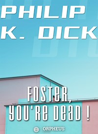 Foster, You're Dead! - Philip K. Dick - E-Book