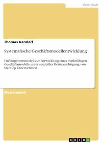 Systematische Geschäftsmodellentwicklung - Thomas Kandolf - E-Book
