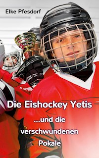 Die Eishockey Yetis ...und die verschwundenen Pokale - Elke Pfesdorf - E-Book