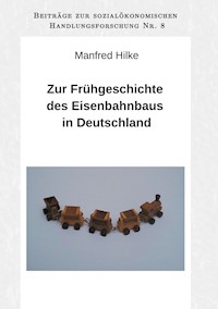Zur Frühgeschichte des Eisenbahnbaus in Deutschland - Manfred Hilke - E-Book