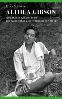 Althea Gibson – Gegen alle Widerstände. Die Geschichte einer vergessenen Heldin - Bruce Schoenfeld - E-Book