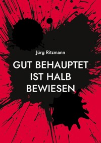 Gut behauptet ist halb bewiesen - Jürg Ritzmann - E-Book