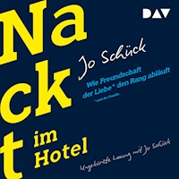 Nackt im Hotel. Wie Freundschaft der Liebe und der Familie den Rang abläuft - Jo Schück - Hörbuch