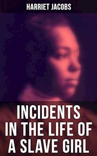Harriet Jacobs: Incidents in the Life of a Slave Girl - Harriet Jacobs - E-Book