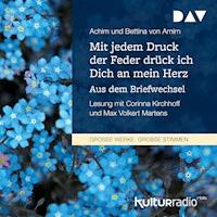 Mit jedem Druck der Feder drück ich Dich an mein Herz. Aus dem Briefwechsel - Achim von Arnim - Hörbuch