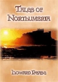 TALES OF NORTHUMBRIA - 13 Tales from Northern England - Howard Pease - E-Book