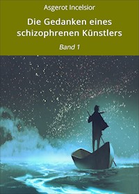 Die Gedanken eines schizophrenen Künstlers - Asgerot Incelsior - E-Book