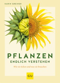 Pflanzen endlich verstehen - Karin Greiner - E-Book