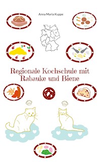 Regionale Kochschule mit Rabauke und Biene - Anna Maria Kuppe - E-Book