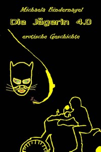 Die Jägerin 4.0 - Michaela Bindernagel - E-Book