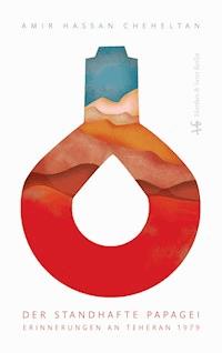Der standhafte Papagei - Amir Hassan Cheheltan - E-Book