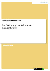 Die Bedeutung der Kultur eines Krankenhauses - Friederike Moormann - E-Book