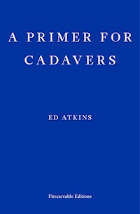 A Primer for Cadavers - Ed Atkins - E-Book