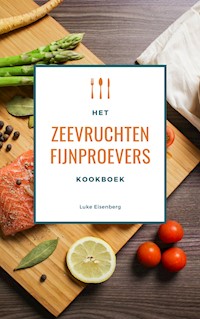 Het Zeevruchten Fijnproevers Kookboek - Luke Eisenberg - E-Book