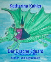 Der Drache Eduard - Katharina Kahler - E-Book