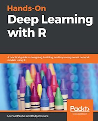 Hands-On Deep Learning with R - Michael Pawlus - E-Book