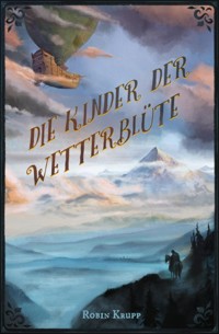 Die Kinder der Wetterblüte - Robin Krupp - E-Book